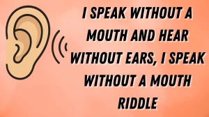 I Speak Without a Mouth and Hear Without Ears Riddle Answer Explained