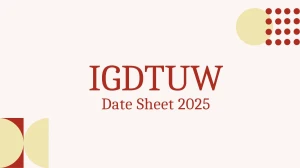 IGDTUW Date Sheet 2025 Announced @ igdtuw.ac.in Details Here IGDTUW Date Sheet 2025 Announced @ igdtuw.ac.in Details Here
