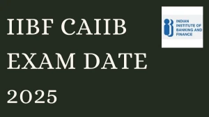 IIBF CAIIB Exam Date 2025 Out iibf.org.in Check Exam Date Here