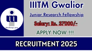 IIITM Gwalior Junior Research Fellowship Recruitment 2025 - Apply Offline for 03 Posts IIITM Gwalior Junior Research Fellowship Recruitment 2025 - Apply Offline for 03 Posts