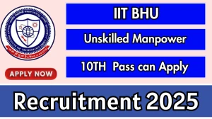 IIT BHU Unskilled Manpower Recruitment 2025 - Apply Offline for 01 Posts IIT BHU Unskilled Manpower Recruitment 2025 - Apply Offline for 01 Posts
