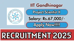 IIT Gandhinagar Project Scientist II Recruitment 2025 - Apply Online