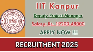 IIT Kanpur Deputy Project Manager Recruitment 2025 - Apply Online for 01 Posts IIT Kanpur Deputy Project Manager Recruitment 2025 - Apply Online for 01 Posts