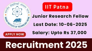IIT Patna Junior Research Fellow Recruitment 2025 - Apply Offline for 01 Posts IIT Patna Junior Research Fellow Recruitment 2025 - Apply Offline for 01 Posts