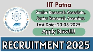 IIT Patna Recruitment 2025 - Apply Offline for 03 Senior Research Associate, Junior Research Associate Posts