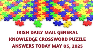 Irish Daily Mail General Knowledge Crossword Puzzle Answers Today May 05 2025