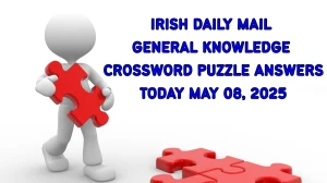Irish Daily Mail General Knowledge Crossword Puzzle Answers Today May 08 2025