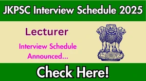 JKPSC Lecturer Interview Schedule 2025 Released Check Date Details at jkpsc.nic.in JKPSC Lecturer Interview Schedule 2025 Released Check Date Details at jkpsc.nic.in