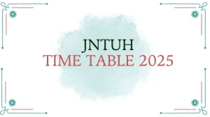 JNTUH Time Table 2025 Announced @ jntuh.ac.in Details Here