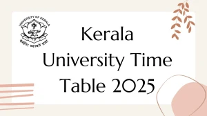 Kerala University Time Table 2025 Announced For 2nd and 6th Semester @ keralauniversity.ac.in Details Here