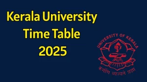 Kerala University Time Table 2025 Out For 5th and 6th Semester @ keralauniversity.ac.in Details Here