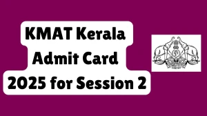 KMAT Kerala Admit Card 2025 Out For Session 2 Download Online @ cee.kerala.gov.in Check KMAT Kerala Exam Date