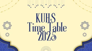 KUHS Time Table 2025 Announced @ kuhs.ac.in Details Here