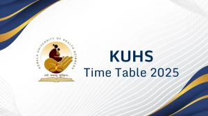 KUHS Time Table 2025 Announced @ kuhs.ac.in Details Here KUHS Time Table 2025 Announced @ kuhs.ac.in Details Here