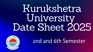Kurukshetra University Date Sheet 2025 Announced For 2nd and 6th Semester @ kuk.ac.in Details Here