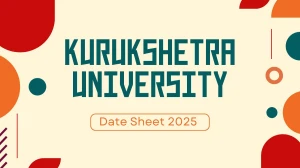 Kurukshetra University Date Sheet 2025 Announced @ kuk.ac.in Details Here Kurukshetra University Date Sheet 2025 Announced @ kuk.ac.in Details Here