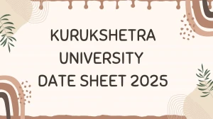 Kurukshetra University Date Sheet 2025 Announced @ kuk.ac.in Details Here Kurukshetra University Date Sheet 2025 Announced @ kuk.ac.in Details Here
