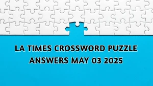 LA Times Crossword Answers 5/03/2025