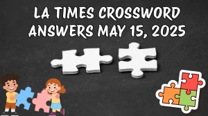 LA Times Crossword Answers 5/15/2025