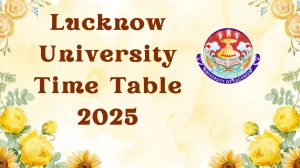 Lucknow University Time Table 2025 Announced For 1st and 2nd Semester @ lkouniv.ac.in Details Here