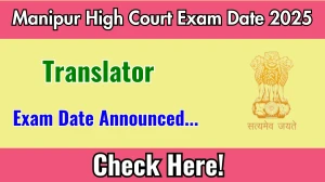 Manipur High Court Translator Exam Date 2025 Announced at hcmimphal.nic.in Exam details here