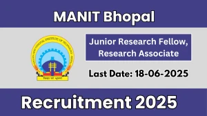 MANIT Bhopal Recruitment 2025 - Apply Offline for 02 Junior Research Fellow, Research Associate Posts