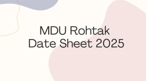 MDU Rohtak Date Sheet 2025 Announced @ mdu.ac.in Details Here