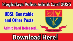 Meghalaya Police Admit Card 2025 Out at megpolice.gov.in Download UBSI, Constable, Operator, Fireman and others Posts Admit Card Here