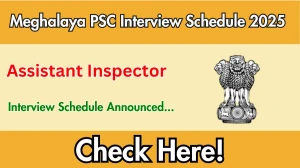 Meghalaya PSC Assistant Inspector Interview Schedule 2025 Released Check Date Details at mpsc.nic.in