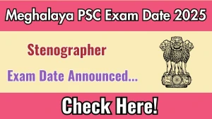 Meghalaya PSC Stenographer Exam Date 2025 Announced at mpsc.nic.in Exam details here