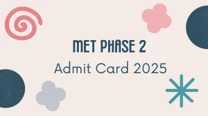 MET Phase 2 Admit Card 2025 Out Today Download Online @ manipal.edu Check MET Phase 2 Date