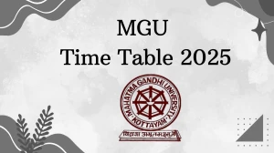 MGU Time Table 2025 Announced @ mgu.ac.in Details Here