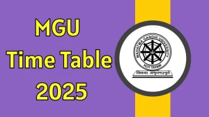 MGU Time Table 2025 Out For 2nd and 4th Semester @ mgu.ac.in Details Here