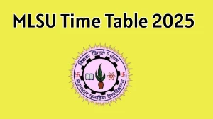 MLSU Time Table 2025 Announced For 1st to 6th Semester @ mlsu.ac.in Details Here
