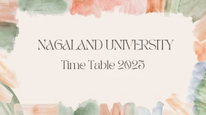 Nagaland University Time Table 2025 Announced @ nagalanduniversity.ac.in Details Here