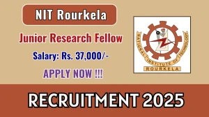 NIT Rourkela Junior Research Fellow Recruitment 2025 - Apply Offline for 01 Posts NIT Rourkela Junior Research Fellow Recruitment 2025 - Apply Offline for 01 Posts
