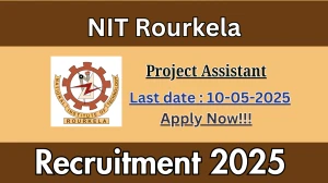 NIT Rourkela Project Assistant Recruitment 2025 - Apply Offline for 01 Posts Before May 10