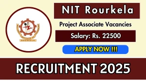 NIT Rourkela Project Associate Recruitment 2025 - Apply Offline for 02 Posts NIT Rourkela Project Associate Recruitment 2025 - Apply Offline for 02 Posts
