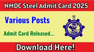 NMDC Steel Various Posts Admit Card 2025 OUT nmdcsteel.nmdc.co.in NMDC Steel Various Posts Admit Card 2025 OUT nmdcsteel.nmdc.co.in