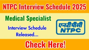 NTPC Medical Specialist Interview Schedule 2025 Released Check Date Details at ntpc.co.in NTPC Medical Specialist Interview Schedule 2025 Released Check Date Details at ntpc.co.in