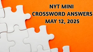 NYT Mini Crossword Answers May 12 2025