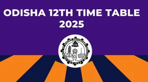 CHSE Odisha 12th Time Table 2025 chseodisha.nic.in Check Time Table Here