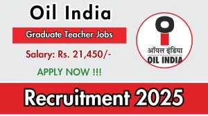 Oil India Graduate Teacher Recruitment 2025 – Walk in for 07 Posts Oil India Graduate Teacher Recruitment 2025 – Walk in for 07 Posts
