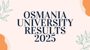 Osmania University Result 2025 Out at osmania.ac.in Direct Link to Download First Semester Result