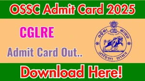 OSSC CGLRE CV Admit Card 2025 OUT Download Link ossc.gov.in OSSC CGLRE CV Admit Card 2025 OUT Download Link ossc.gov.in