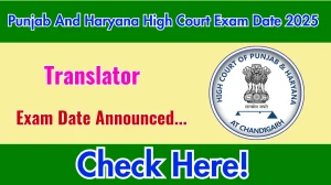 Punjab And Haryana High Court Translator Exam Date 2025 Announced at highcourtchd.gov.in Exam details here Punjab And Haryana High Court Translator Exam Date 2025 Announced at highcourtchd.gov.in Exam details here
