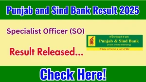 Punjab and Sind Bank SO Result 2025 Out at punjabandsindbank.co.in, Direct Link to Download Result PDF Here