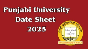 Punjabi University Date Sheet 2025 Out For 1st to 10th Semester @ pupexamination.ac.in Details Here
