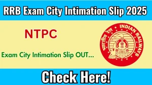 RRB NTPC Exam City Intimation Slip 2025 OUT Download Link rrbcdg.gov.in RRB NTPC Exam City Intimation Slip 2025 OUT Download Link rrbcdg.gov.in