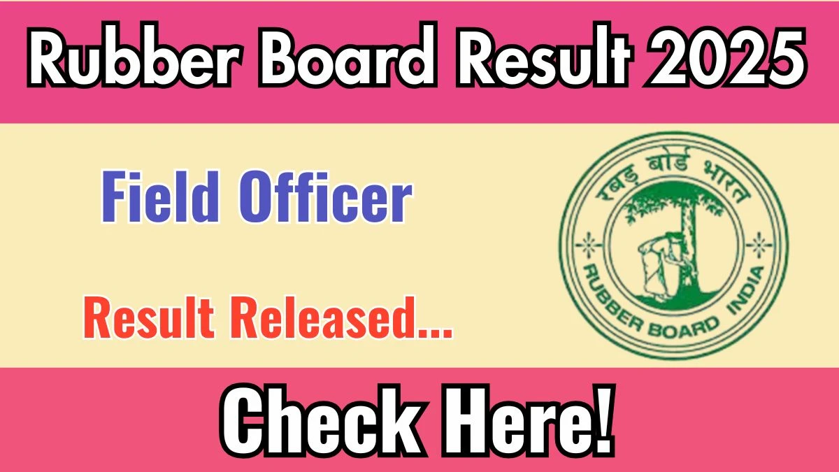Rubber Board Field Officer Result 2025 Out at rubberboard.gov.in, Direct Link to Download Result PDF Here